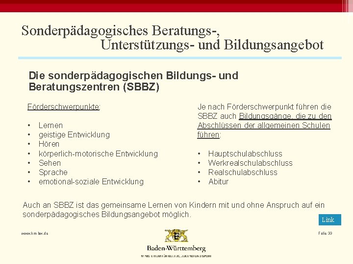 Sonderpädagogisches Beratungs-, Unterstützungs- und Bildungsangebot Die sonderpädagogischen Bildungs- und Beratungszentren (SBBZ) Förderschwerpunkte: • •