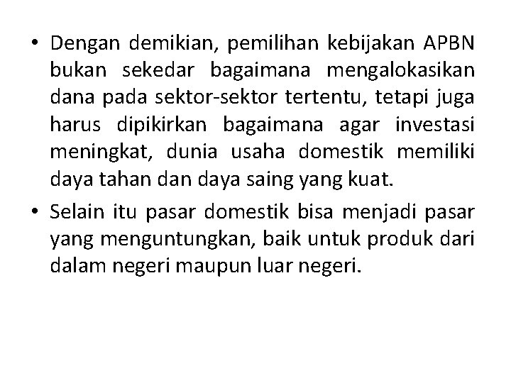  • Dengan demikian, pemilihan kebijakan APBN bukan sekedar bagaimana mengalokasikan dana pada sektor-sektor