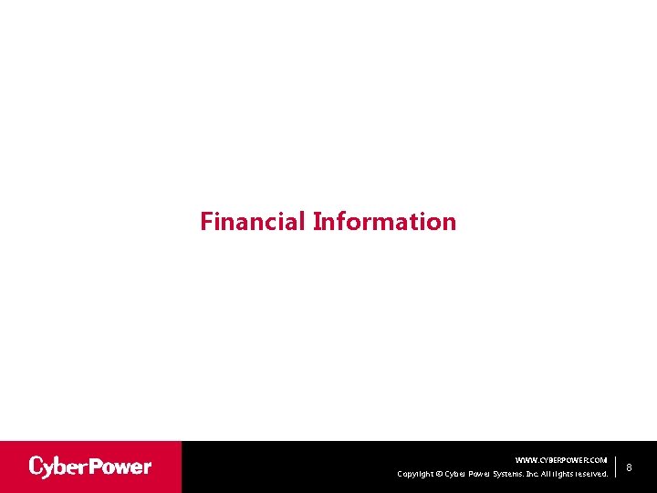 Financial Information WWW. CYBERPOWER. COM Copyright © Cyber Power Systems, Inc. All rights reserved.