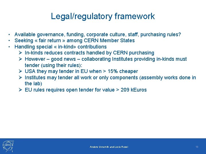 Legal/regulatory framework • Available governance, funding, corporate culture, staff, purchasing rules? • Seeking «