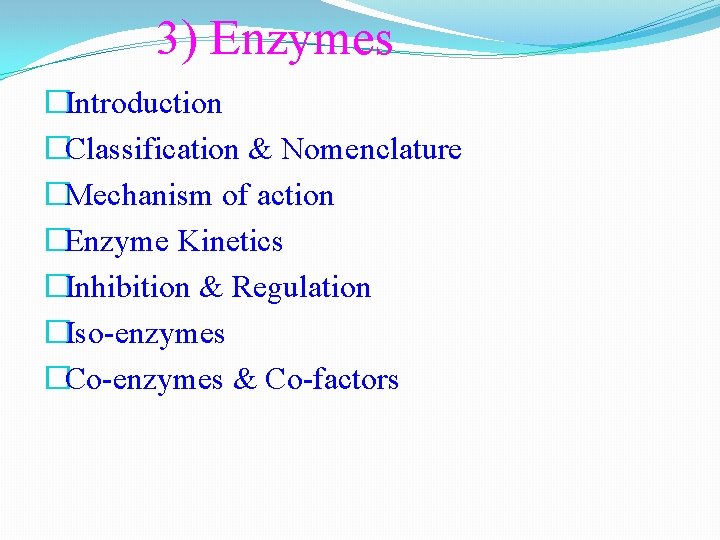 3) Enzymes �Introduction �Classification & Nomenclature �Mechanism of action �Enzyme Kinetics �Inhibition & Regulation