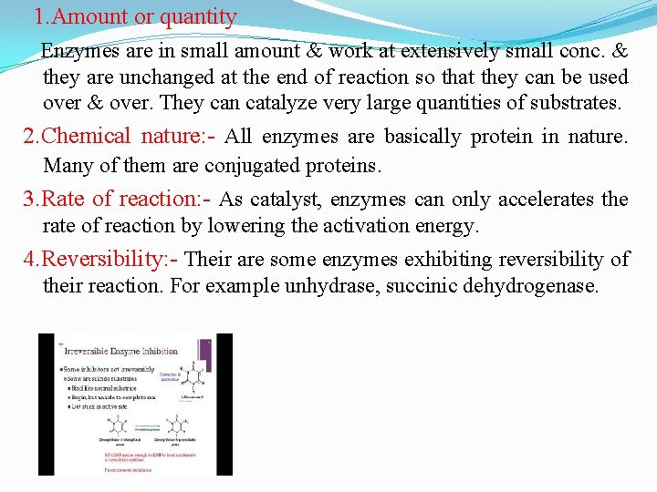 1. Amount or quantity Enzymes are in small amount & work at extensively small