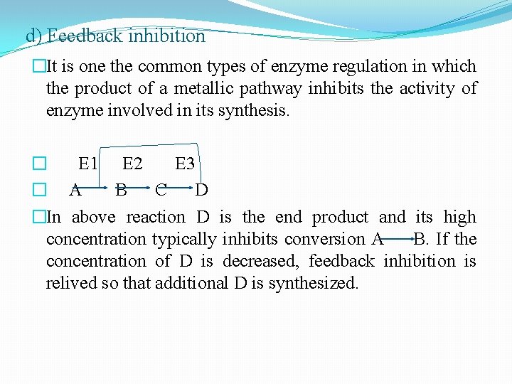 d) Feedback inhibition �It is one the common types of enzyme regulation in which