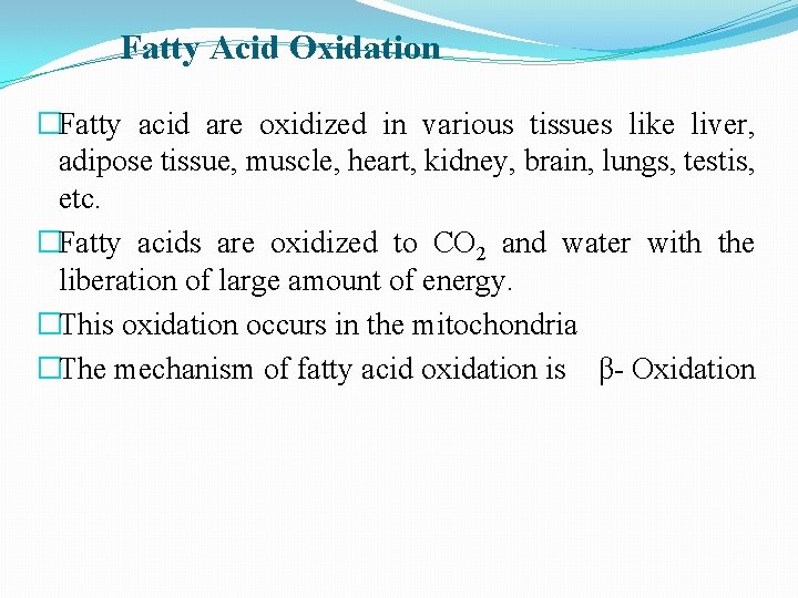 Fatty Acid Oxidation �Fatty acid are oxidized in various tissues like liver, adipose tissue,