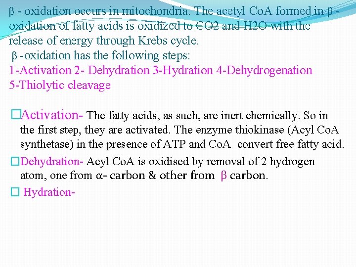 β - oxidation occurs in mitochondria. The acetyl Co. A formed in β -