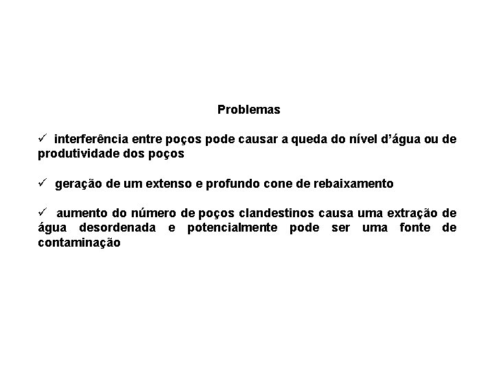 Problemas ü interferência entre poços pode causar a queda do nível d’água ou de