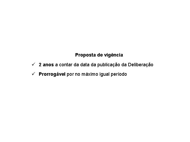 Proposta de vigência ü 2 anos a contar da data da publicação da Deliberação