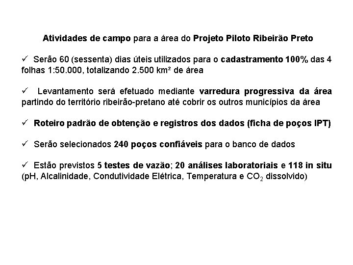 Atividades de campo para a área do Projeto Piloto Ribeirão Preto ü Serão 60