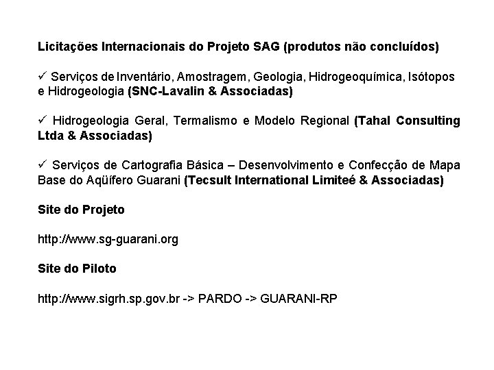 Licitações Internacionais do Projeto SAG (produtos não concluídos) ü Serviços de Inventário, Amostragem, Geologia,