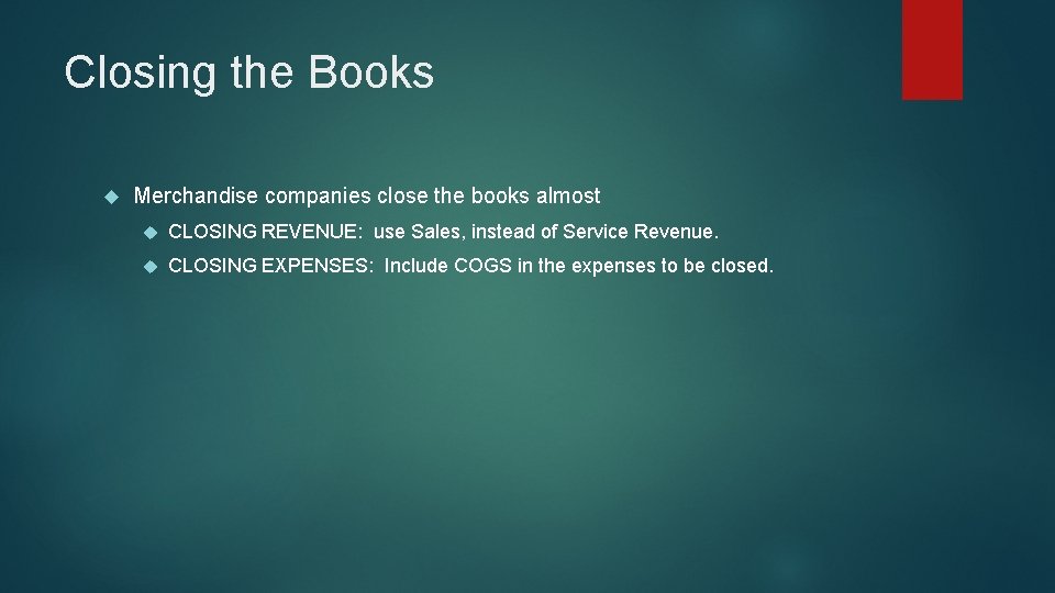 Closing the Books Merchandise companies close the books almost CLOSING REVENUE: use Sales, instead