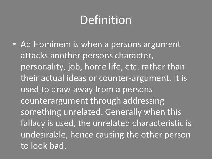 Definition • Ad Hominem is when a persons argument attacks another persons character, personality,