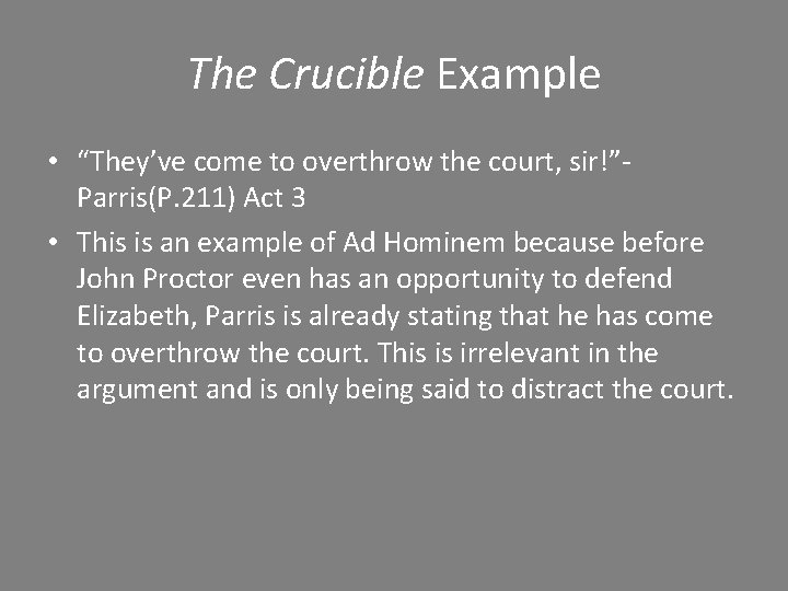 The Crucible Example • “They’ve come to overthrow the court, sir!”Parris(P. 211) Act 3