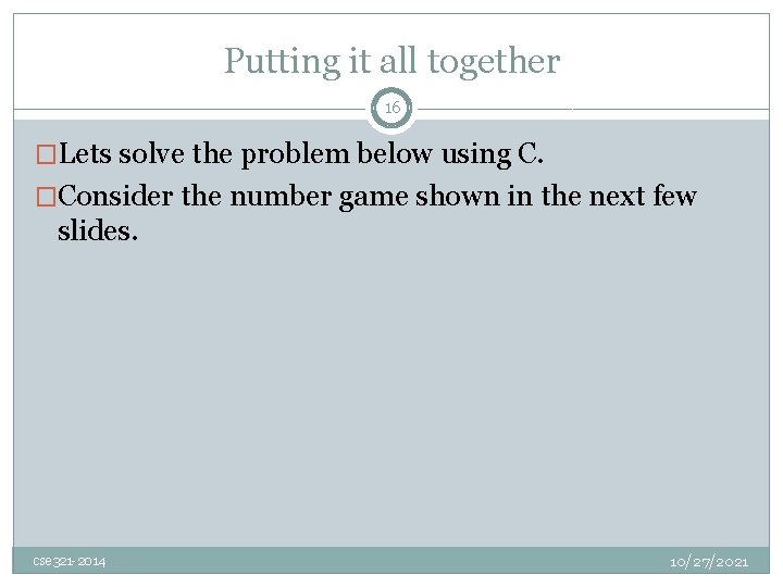 Putting it all together 16 �Lets solve the problem below using C. �Consider the