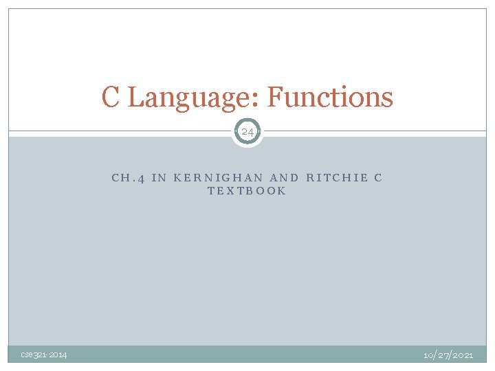 C Language: Functions 24 CH. 4 IN KERNIGHAN AND RITCHIE C TEXTBOOK cse 321