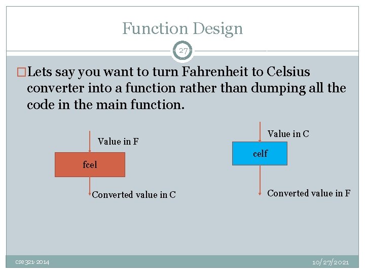 Function Design 27 �Lets say you want to turn Fahrenheit to Celsius converter into