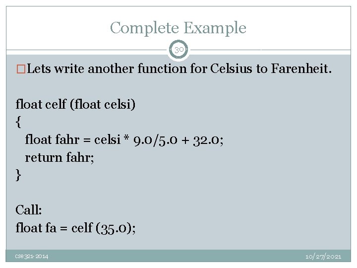 Complete Example 30 �Lets write another function for Celsius to Farenheit. float celf (float
