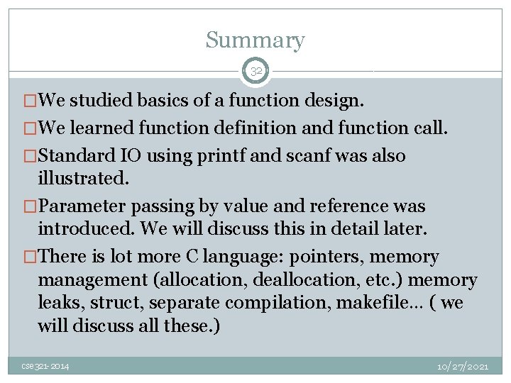 Summary 32 �We studied basics of a function design. �We learned function definition and
