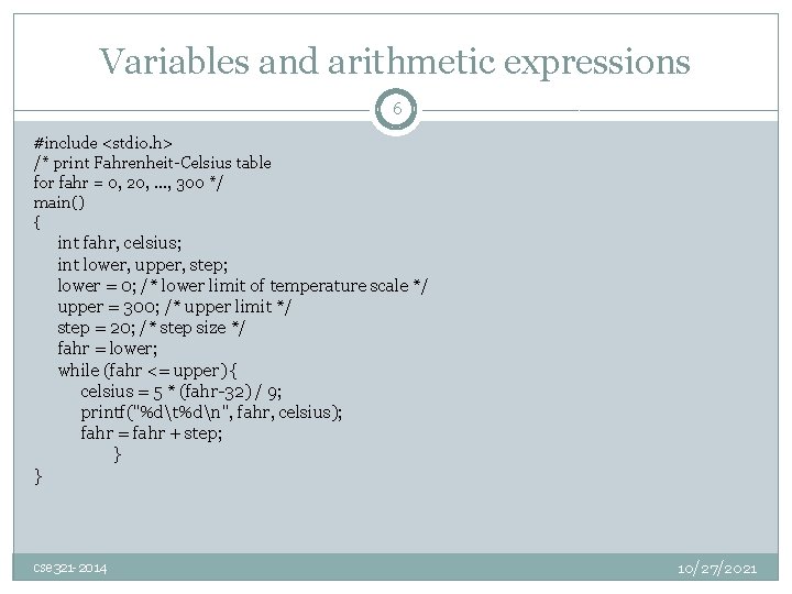 Variables and arithmetic expressions 6 #include <stdio. h> /* print Fahrenheit-Celsius table for fahr