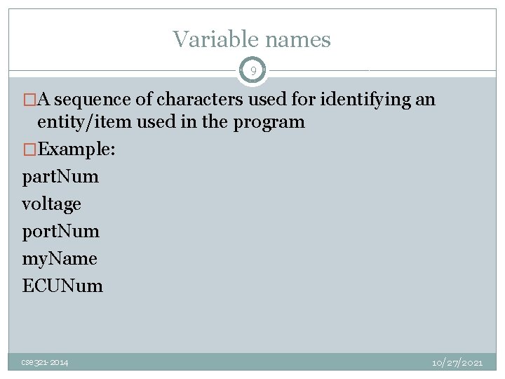 Variable names 9 �A sequence of characters used for identifying an entity/item used in