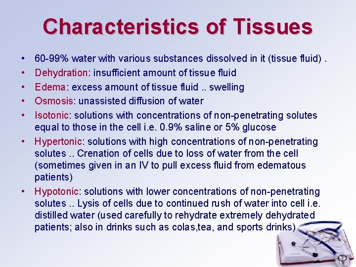 Characteristics of Tissues • • • 60 -99% water with various substances dissolved in