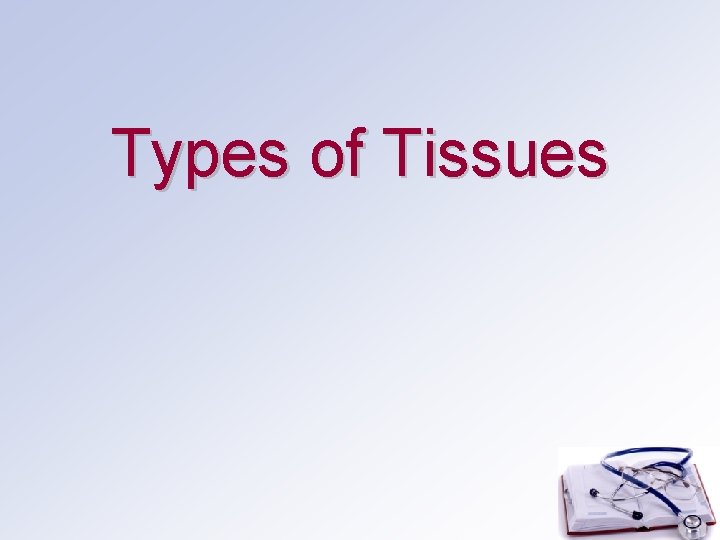 Types of Tissues 