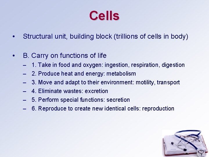 Cells • Structural unit, building block (trillions of cells in body) • B. Carry