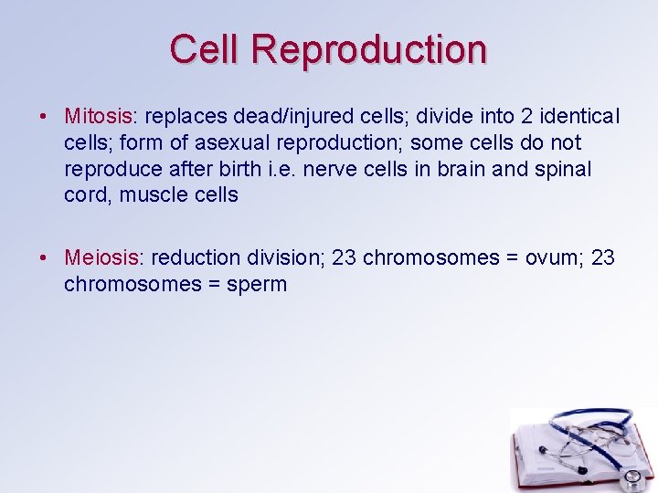 Cell Reproduction • Mitosis: replaces dead/injured cells; divide into 2 identical cells; form of