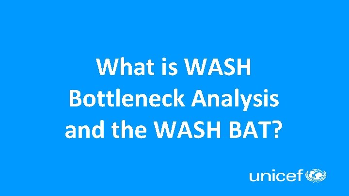What is WASH Bottleneck Analysis and the WASH BAT? 