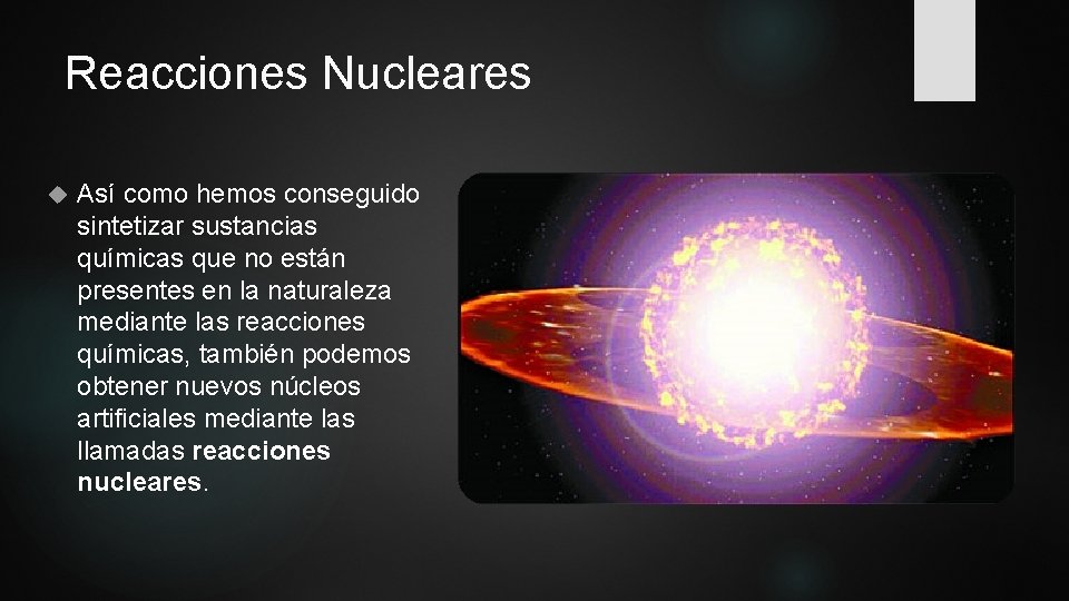 Reacciones Nucleares Así como hemos conseguido sintetizar sustancias químicas que no están presentes en