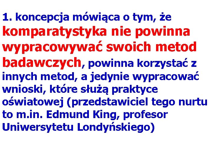 1. koncepcja mówiąca o tym, że komparatystyka nie powinna wypracowywać swoich metod badawczych, powinna