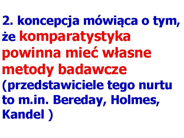 2. koncepcja mówiąca o tym, że komparatystyka powinna mieć własne metody badawcze (przedstawiciele tego