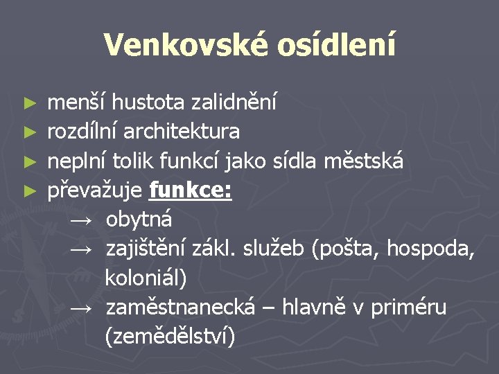 Venkovské osídlení menší hustota zalidnění ► rozdílní architektura ► neplní tolik funkcí jako sídla