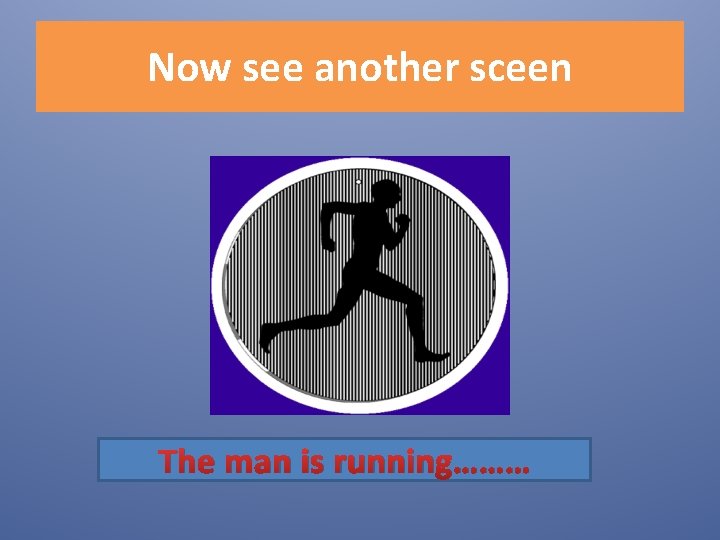 Now see another sceen The man is running……… 