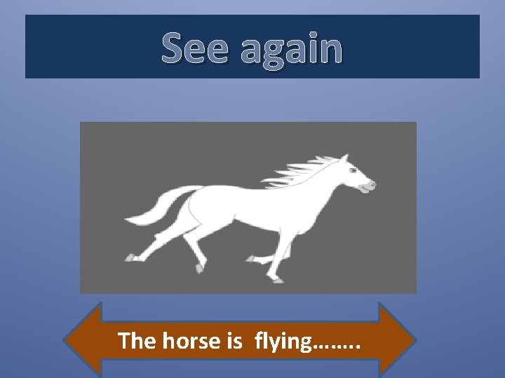 See again The horse is flying……. . 