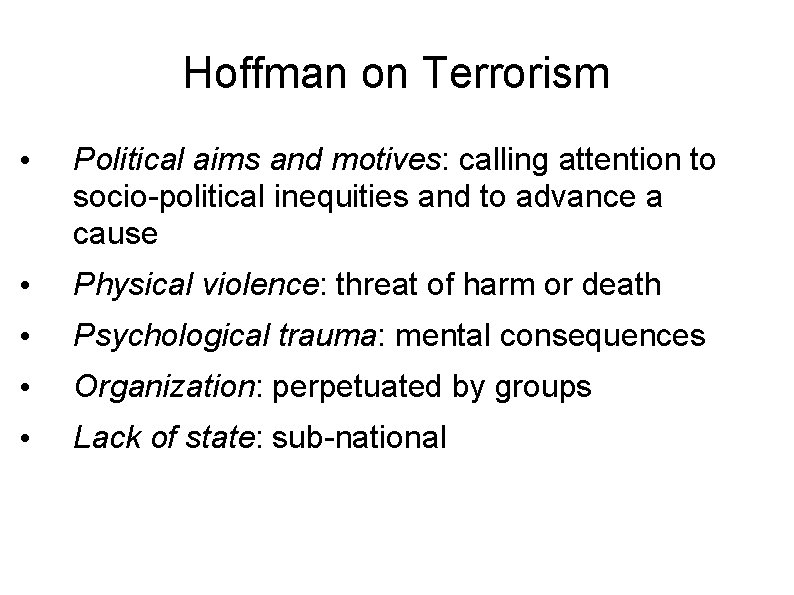 Hoffman on Terrorism • Political aims and motives: calling attention to socio-political inequities and