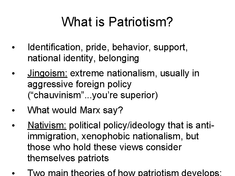 What is Patriotism? • Identification, pride, behavior, support, national identity, belonging • Jingoism: extreme