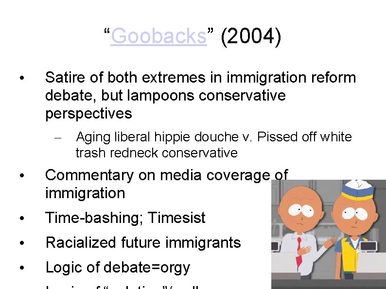 “Goobacks” (2004) • Satire of both extremes in immigration reform debate, but lampoons conservative