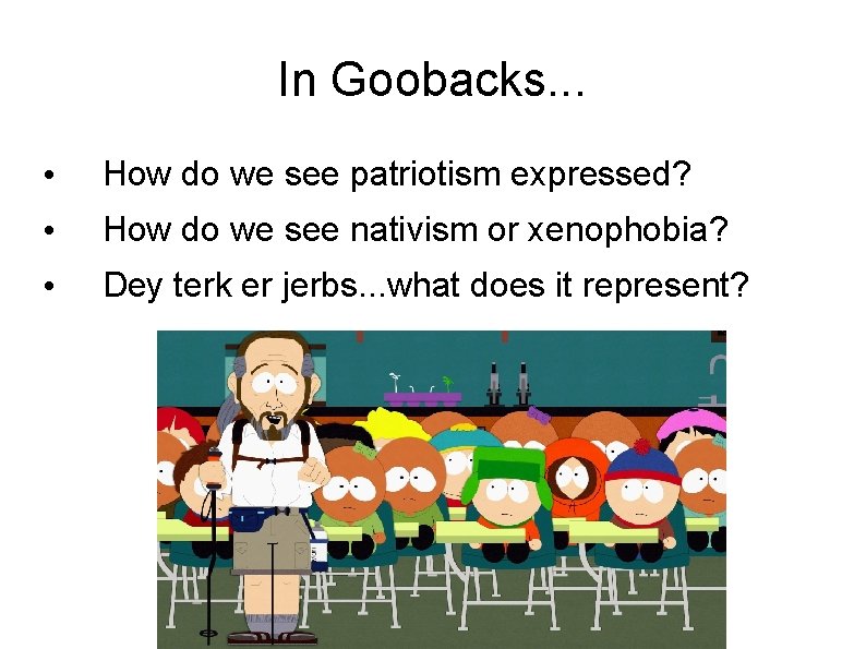 In Goobacks. . . • How do we see patriotism expressed? • How do