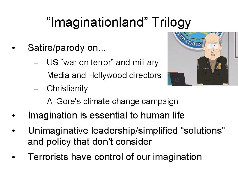 “Imaginationland” Trilogy • Satire/parody on. . . – US “war on terror” and military