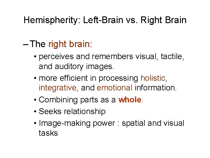 Hemispherity: Left-Brain vs. Right Brain – The right brain: • perceives and remembers visual,