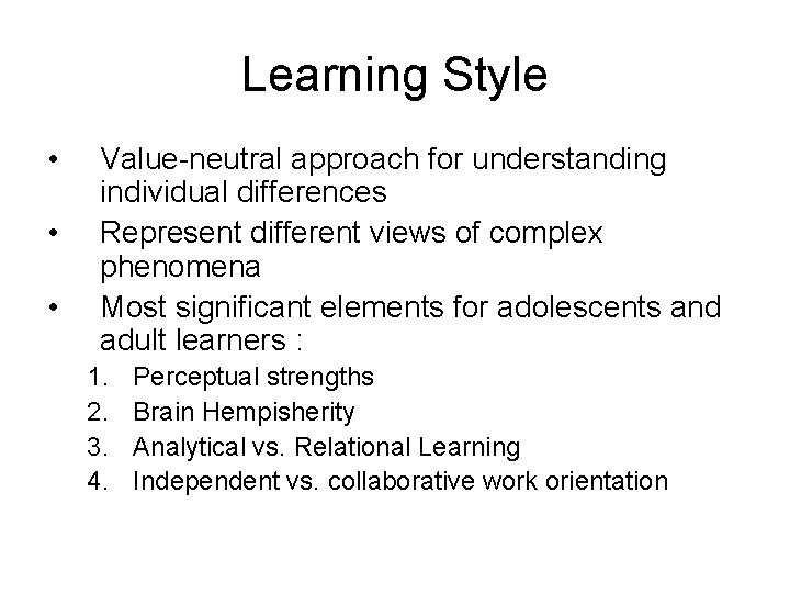 Learning Style • • • Value-neutral approach for understanding individual differences Represent different views