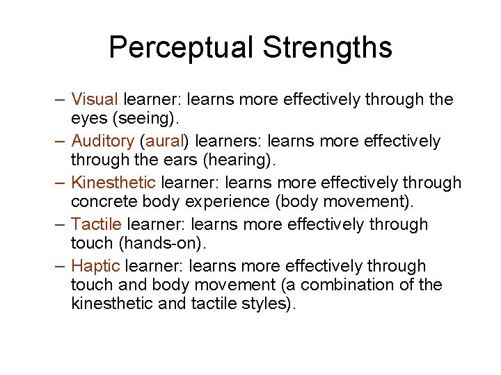 Perceptual Strengths – Visual learner: learns more effectively through the eyes (seeing). – Auditory