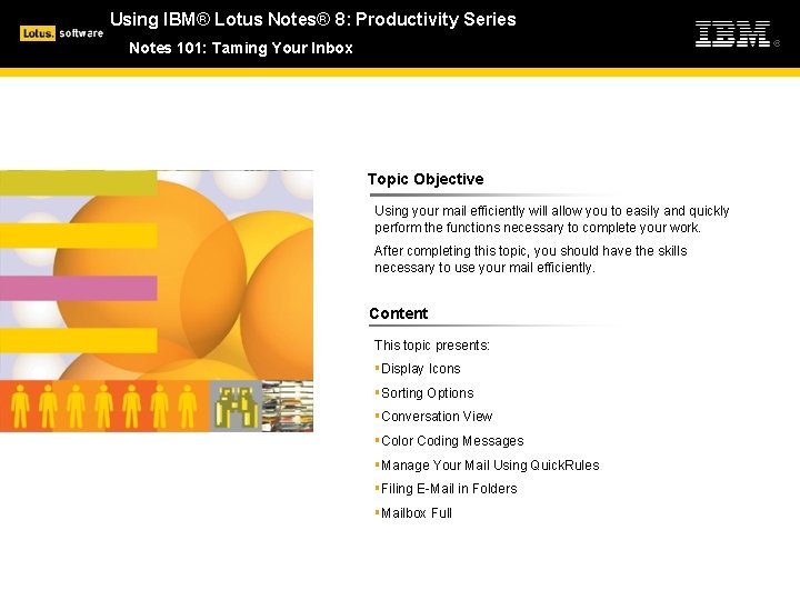 Using IBM® Lotus Notes® 8: Productivity Series Notes 101: Taming Your Inbox Topic Objective