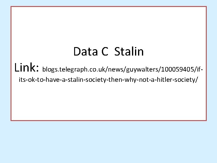 Data C Stalin Link: blogs. telegraph. co. uk/news/guywalters/100059405/ifits-ok-to-have-a-stalin-society-then-why-not-a-hitler-society/ 