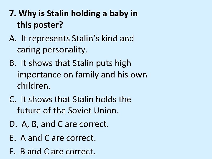 7. Why is Stalin holding a baby in this poster? A. It represents Stalin’s