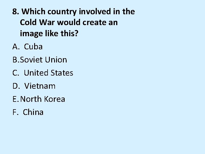 8. Which country involved in the Cold War would create an image like this?