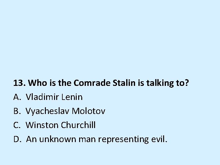 13. Who is the Comrade Stalin is talking to? A. Vladimir Lenin B. Vyacheslav