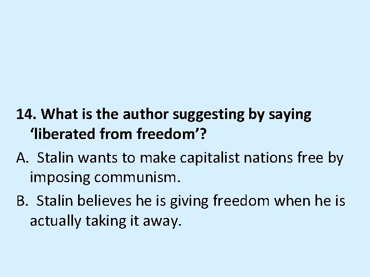 14. What is the author suggesting by saying ‘liberated from freedom’? A. Stalin wants