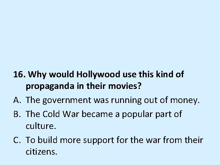 16. Why would Hollywood use this kind of propaganda in their movies? A. The