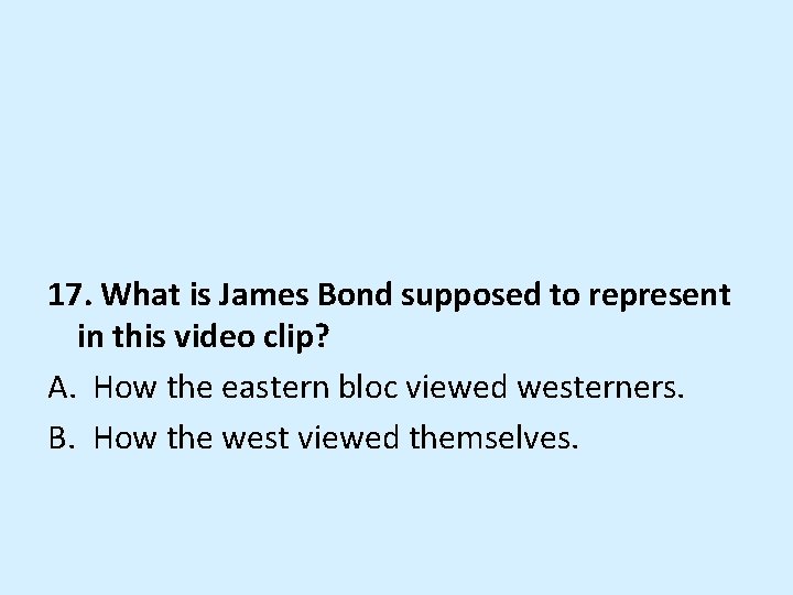 17. What is James Bond supposed to represent in this video clip? A. How